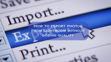 How to export photos from Lightroom without losing quality