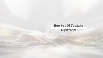 How to add Topaz to Lightroom