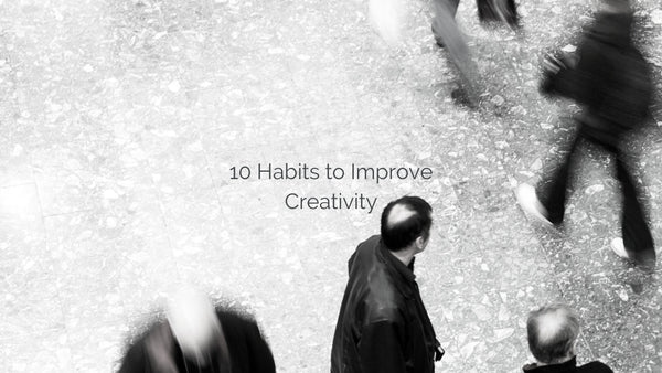 Habits to Improve Creativity