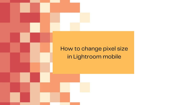 Red and peach pixel blocks beside the title How to change pixel size in Lightroom mobile