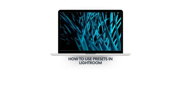 How to Use Presets in Lightroom for Easy Photo Editing